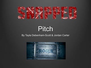 Pitch
By Tayla Debenham-Scott & Jordan Carter

 