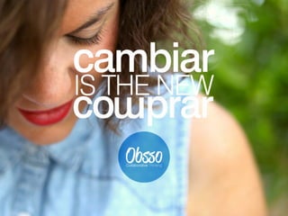 Obsso: Cambiar is the new Comprar