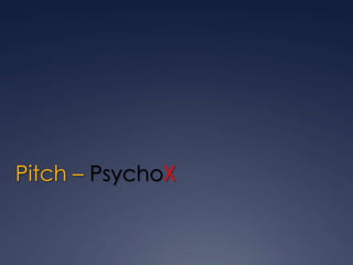 Pitch – PsychoX

 