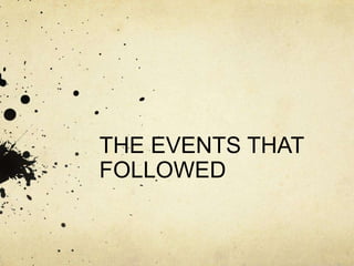THE EVENTS THAT
FOLLOWED

 