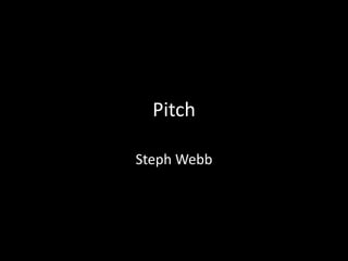 Pitch
Steph Webb

 
