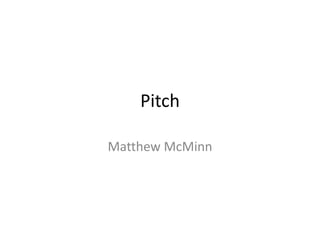 Pitch
Matthew McMinn

 