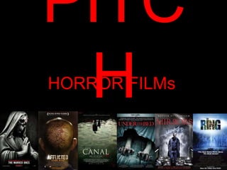 PITC
H
HORROR FILMs
 