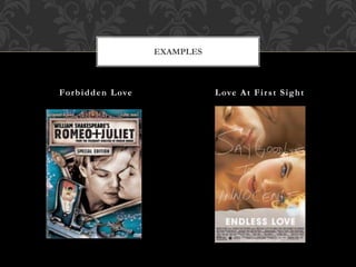 EXAMPLES 
Forbidden Love Love At Fi r s t Sight 
 