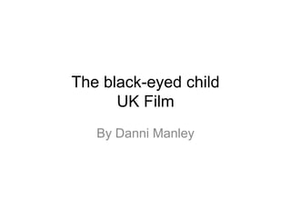 The black-eyed child
UK Film
By Danni Manley
 