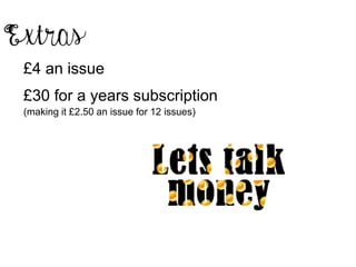 £4 an issue
£30 for a years subscription
(making it £2.50 an issue for 12 issues)
 