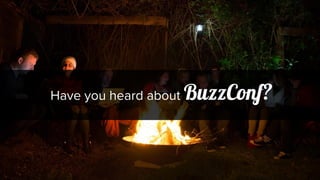 Have you heard about BuzzConf?
 