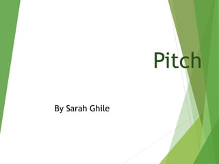 Pitch
By Sarah Ghile
 