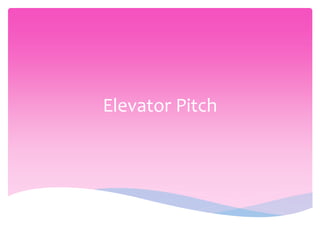 Elevator Pitch
 