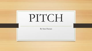 PITCH
By Sara Hassan
 