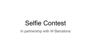 Selfie Contest
In partnership with W Barcelona
 