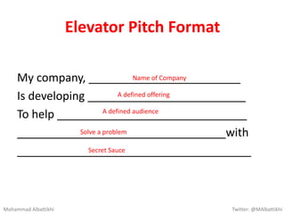 Elevator Pitch Format
My company, ________________________
Is developing _________________________
To help _______________...