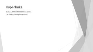 Hyperlinks
http://www.haydonschool.com/
Location of the photo-shoot
 