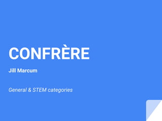 CONFRÈRE
Jill Marcum
General & STEM categories
 