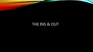 THE INS & OUT
 