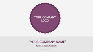 “YOUR COMPANY NAME”
NAME | DESIGNATION
YOUR COMPANY
LOGO
 