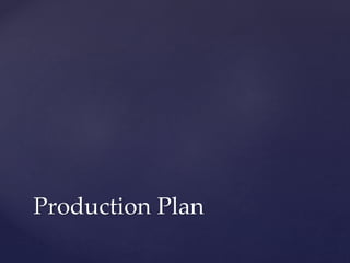 Production Plan
 