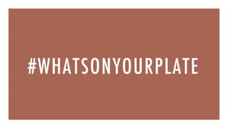 #WHATSONYOURPLATE
 