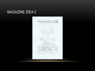 MAGAZINE IDEA 2
 