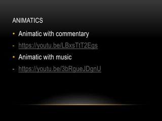 ANIMATICS
• Animatic with commentary
- https://youtu.be/LBxsTtT2Egs
• Animatic with music
- https://youtu.be/3bRgueJDgnU
 