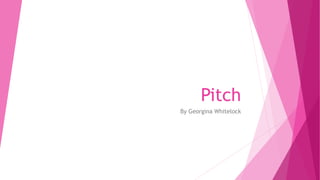 Pitch
By Georgina Whitelock
 