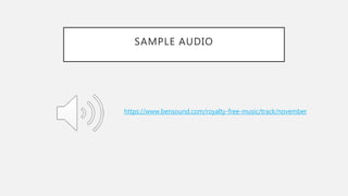 SAMPLE AUDIO
https://www.bensound.com/royalty-free-music/track/november
 