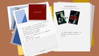 Purpose
ORIGINALITY
+
In Time meets Luther, a
murder mystery with a
twist
 