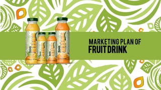 Marketing Plan of
FruitDrink
 