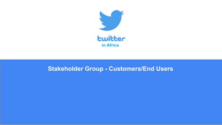 Stakeholder Group - Customers/End Users
in Africa
 