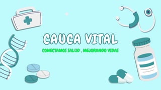 CAUCA VITAL
CAUCA VITAL
CONECTAMOS SALUD , MEJORANDO VIDAS
CONECTAMOS SALUD , MEJORANDO VIDAS
 
