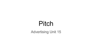 Pitch
Advertising Unit 15
 