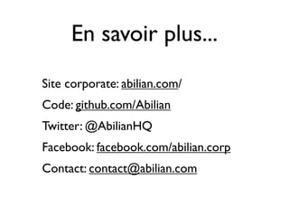 En savoir plus...
Site corporate: abilian.com/
Code: github.com/Abilian
Twitter: @AbilianHQ
Facebook: facebook.com/abilian.corp
Contact: contact@abilian.com
 
