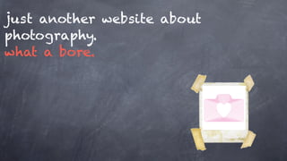 just another website about
photography.
what a bore.
 
