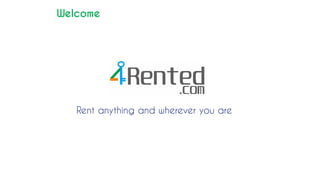 Rent anything and wherever you are
Welcome
 