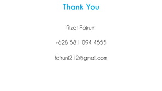 Rizqi Fajruni
+628 581 094 4555
fajruni212@gmail.com
Thank You
 