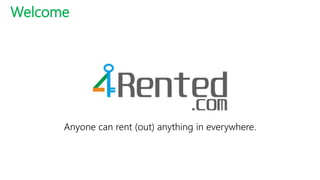 Anyone can rent (out) anything in everywhere.
Welcome
 