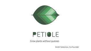 Grow plants without guesses
Andrii Seleznov, Co-Founder
 