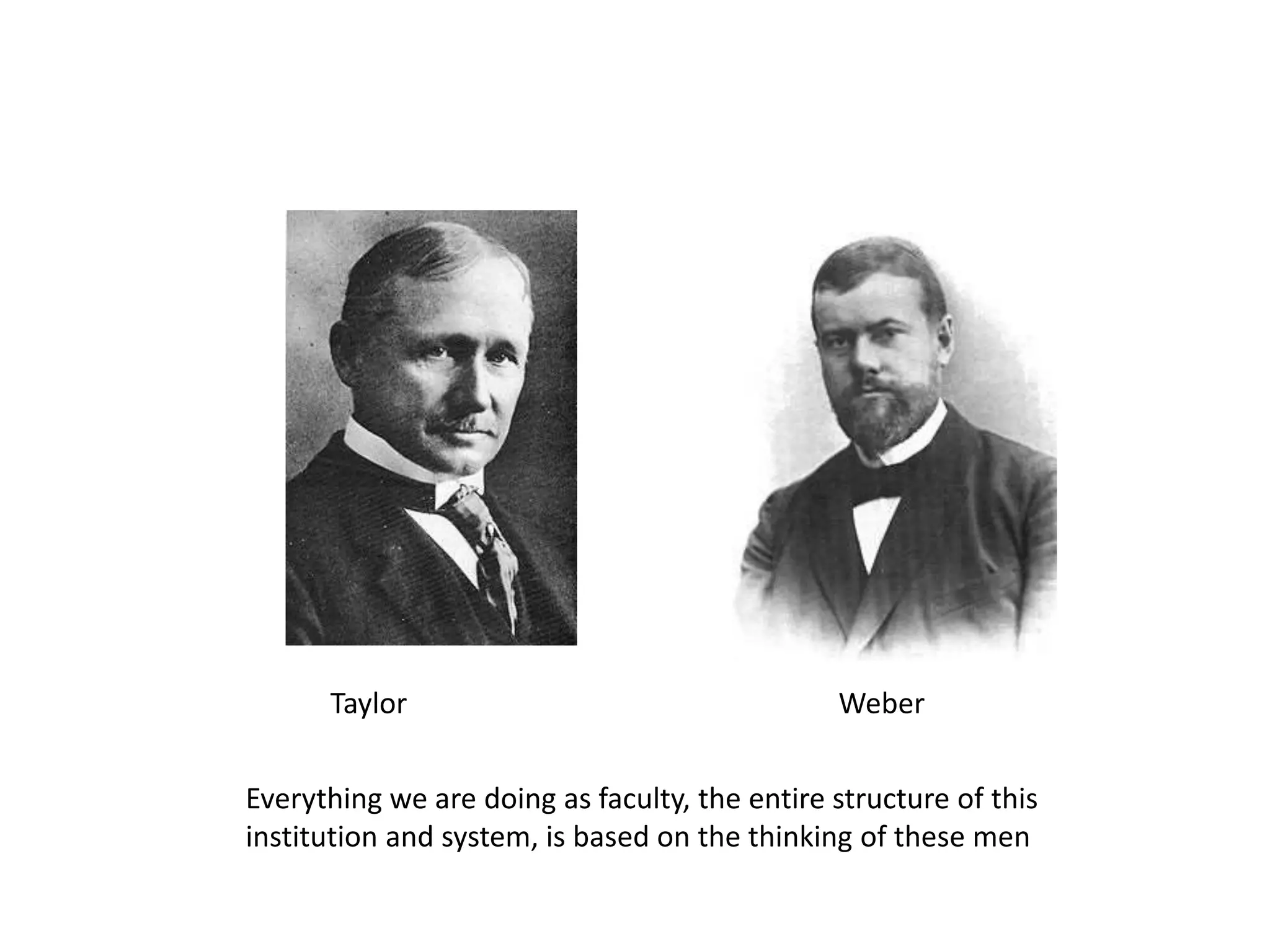 Taylor Weber
Everything we are doing as faculty, the entire structure of this
institution and system, is based on the thinking of these men
 