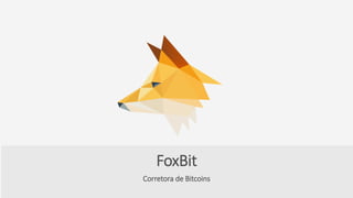 Corretora de Bitcoins
FoxBit
 