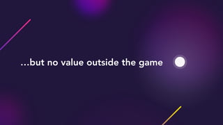 …but no value outside the game
 