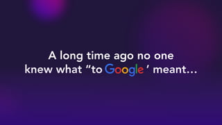 A long time ago no one
knew what “to ’ meant…
 