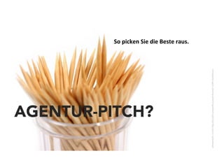 AGENTUR-PITCH? 
So 
picken 
Sie 
die 
Beste 
raus. 
Urheberrecht: 
<a 
href='h/p://de.123rf.com/profile_burand'>burand 
/ 
123RF 
Stockfoto</a> 
 