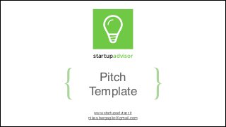 startupadvisor

{

Pitch!
Template
www.startupadvisor.it!
nikas.bergaglio@gmail.com

}

 
