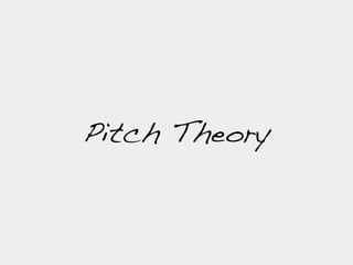 Pitch Theory
 