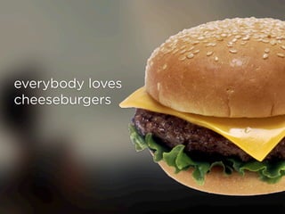 everybody loves
cheeseburgers
 
