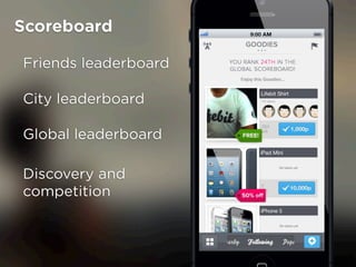 Scoreboard

Friends leaderboard

City leaderboard

Global leaderboard

Discovery and
competition
 