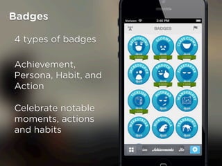 Badges

4 types of badges

Achievement,
Persona, Habit, and
Action

Celebrate notable
moments, actions
and habits
 