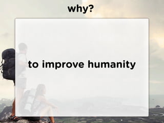 why?




to improve humanity
 