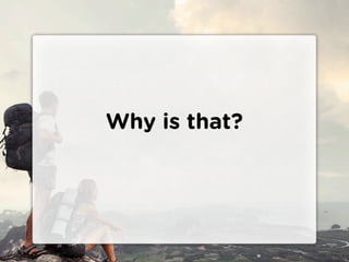 Why is that?
 