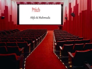 Pitch 
Akfa & Mahmuda 
 